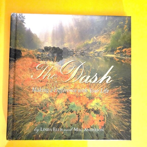 Authors: Linda Ellis & Mac Anderson Other - Book: The Dash, Making A Difference w/Your Life by Linda Ellis and Mack Anderson